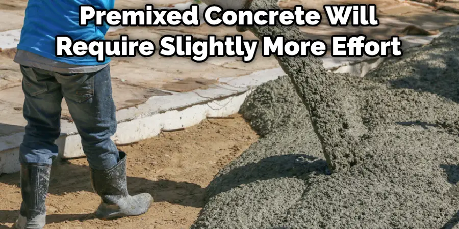 Premixed Concrete Will Require Slightly More Effort