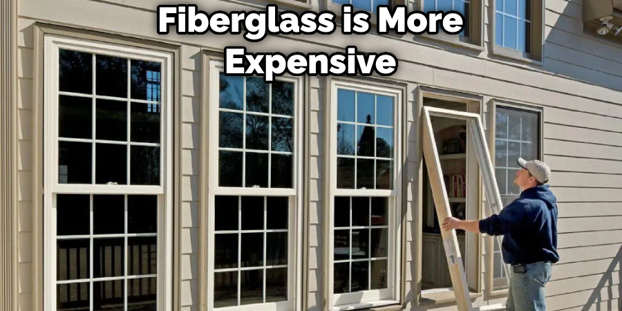 Fiberglass is More Expensive