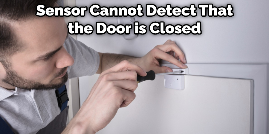 Sensor Cannot Detect That the Door is Closed