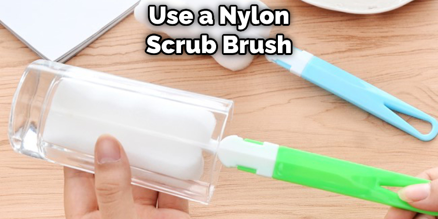 Use a Nylon Scrub Brush