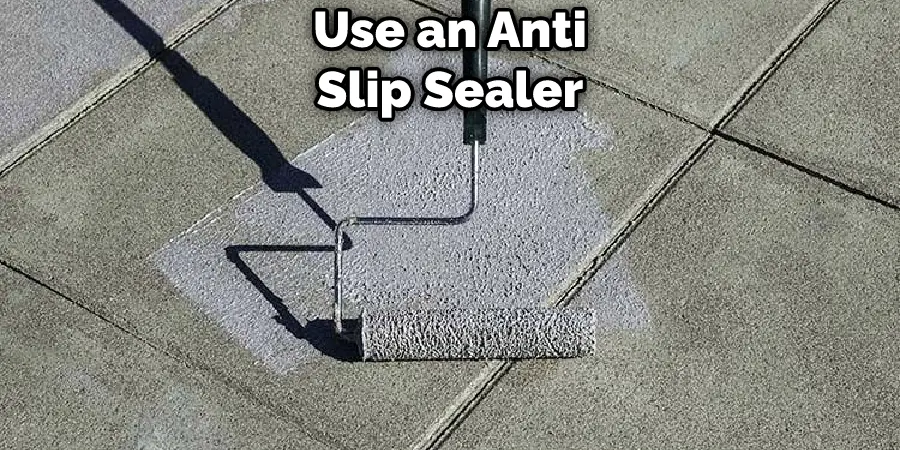 Use an Anti Slip Sealer