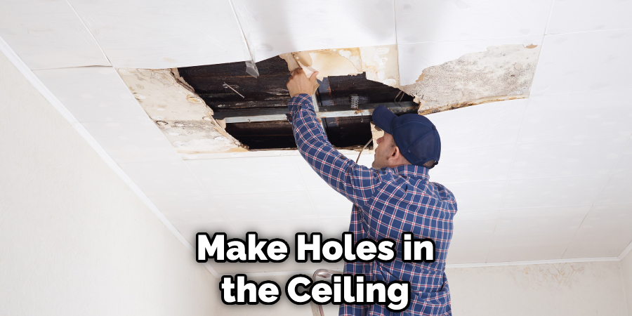 Make Holes in the Ceiling