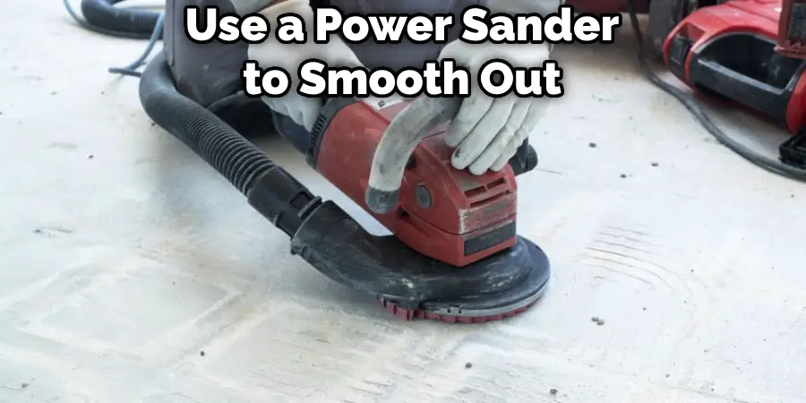 Use a Power Sander to Smooth Out