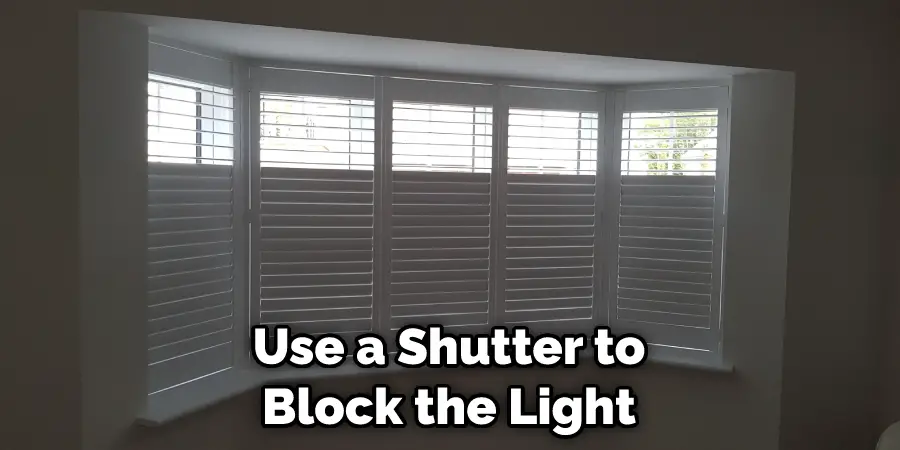 Use a Shutter to Block the Light