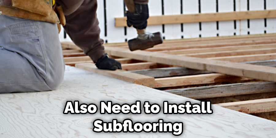 Also Need to Install Subflooring