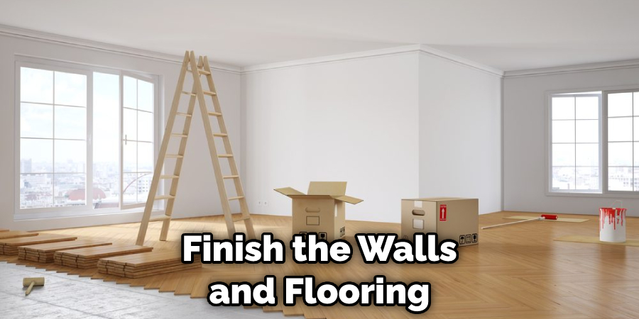 Finish the Walls and Flooring