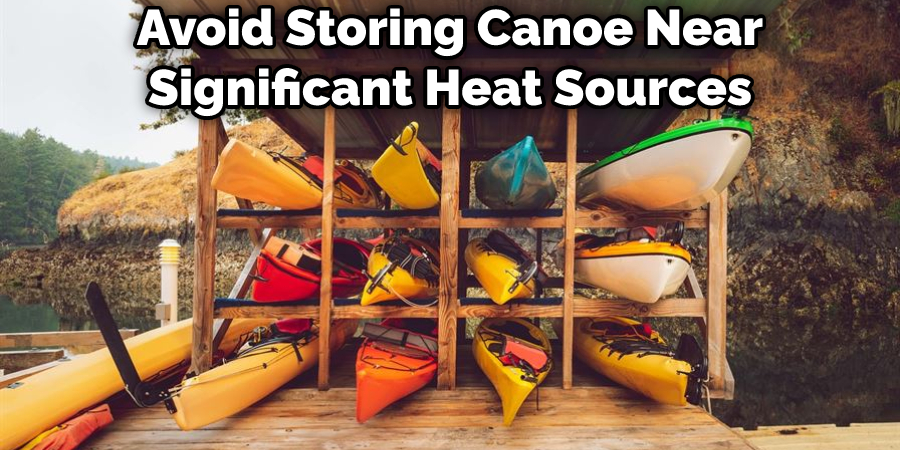 Avoid Storing Canoe Near Significant Heat Sources