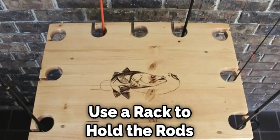 Use a Rack to Hold the Rods