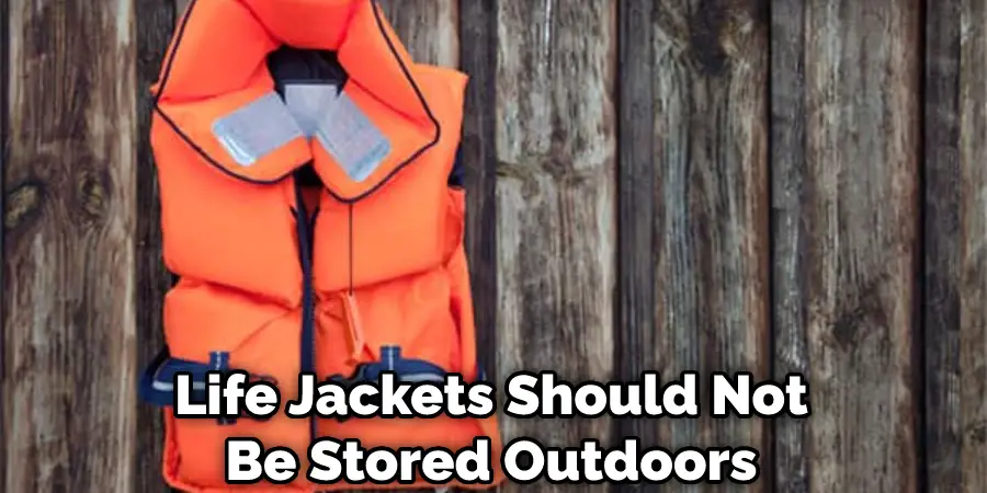 Life Jackets Should Not Be Stored Outdoors