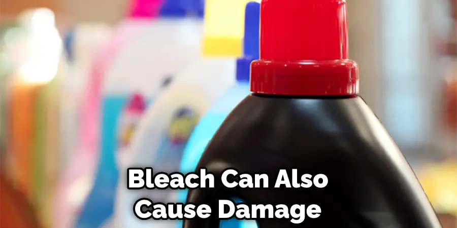 Bleach Can Also Cause Damage