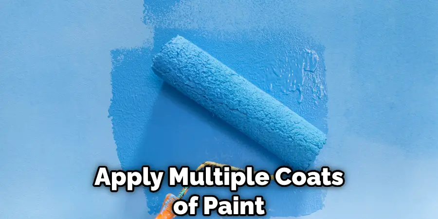 Apply Multiple Coats of Paint