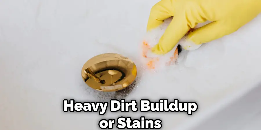 Heavy Dirt Buildup or Stains