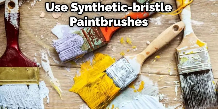 Use Synthetic-bristle Paintbrushes