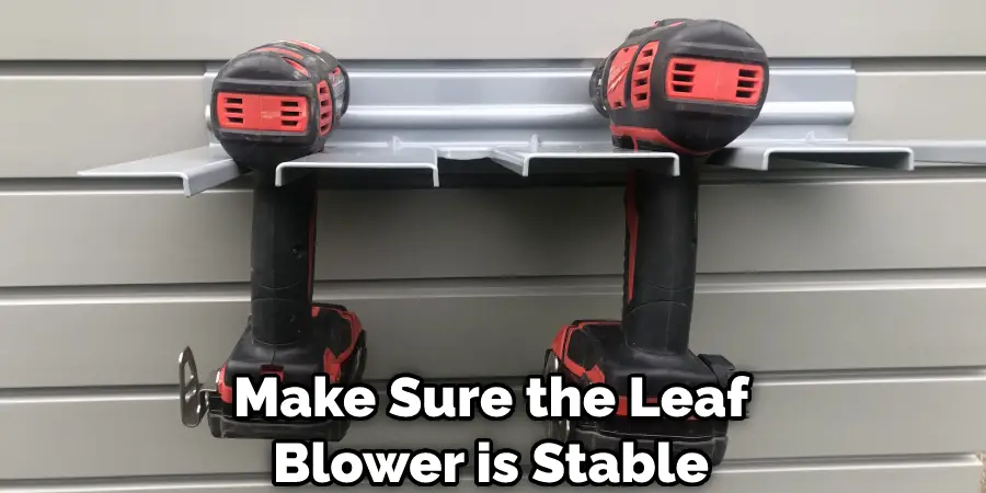 Make Sure the Leaf Blower is Stable