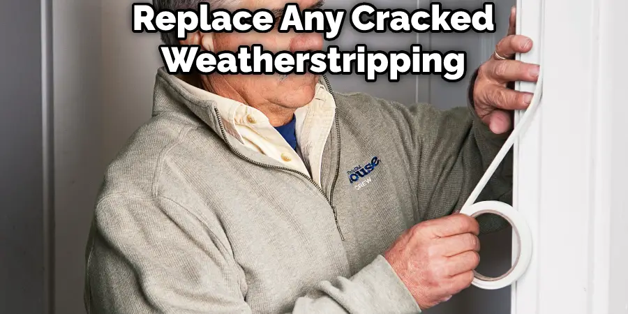 Replace Any Cracked Weatherstripping