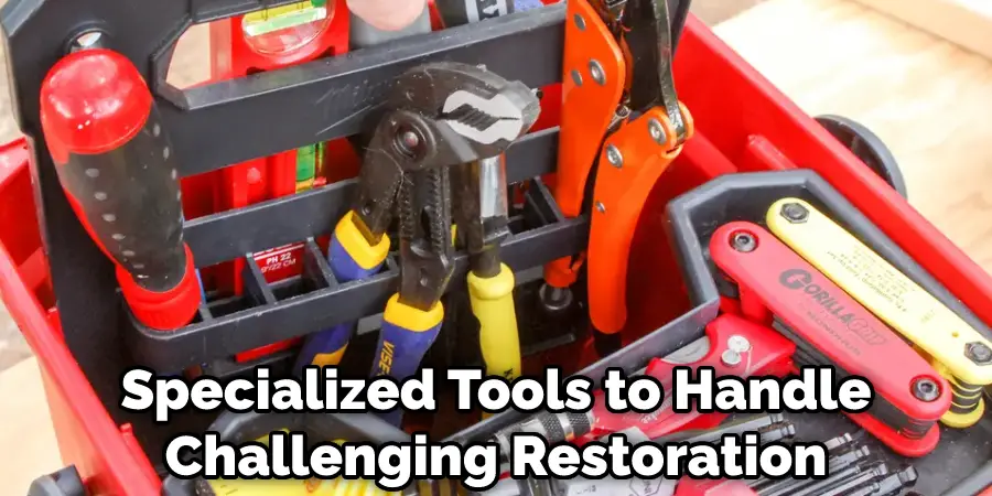 Specialized Tools to Handle Challenging Restoration