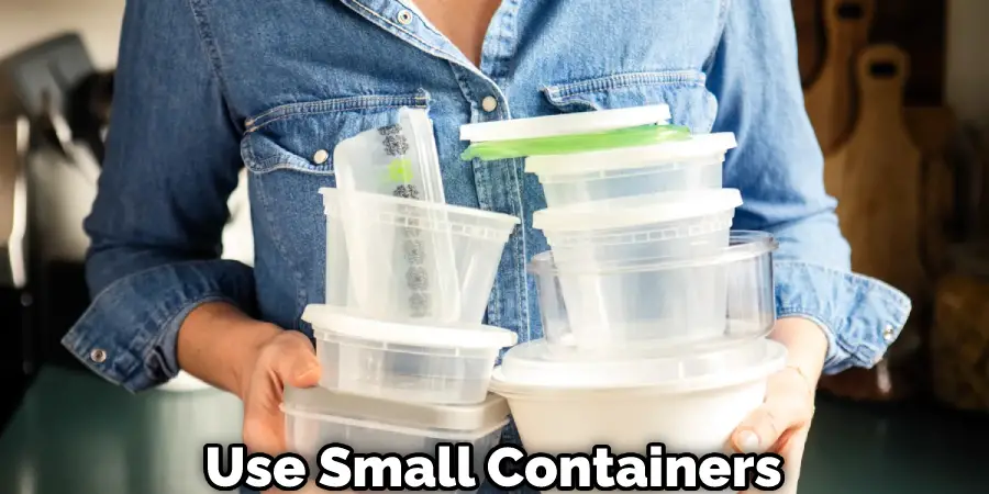 Use Small Containers