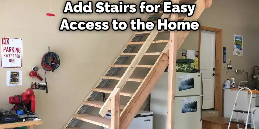 Add Stairs for Easy Access to the Home