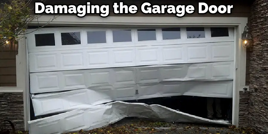 Damaging the Garage Door