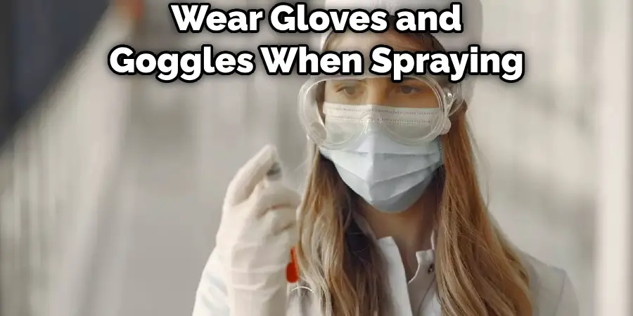 Wear Gloves and Goggles When Spraying