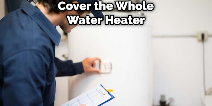 Cover the Whole Water Heater