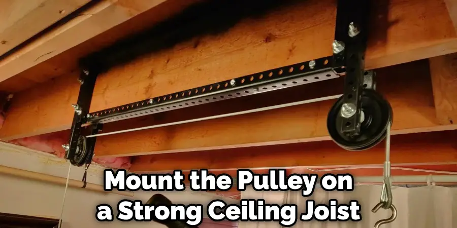 Mount the Pulley on a Strong Ceiling Joist