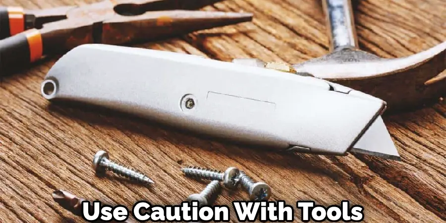 Use Caution With Tools