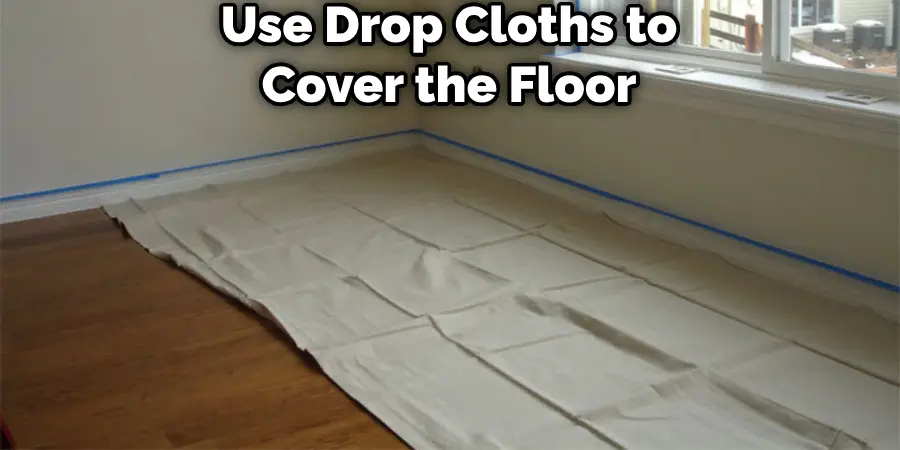 Use Drop Cloths to Cover the Floor