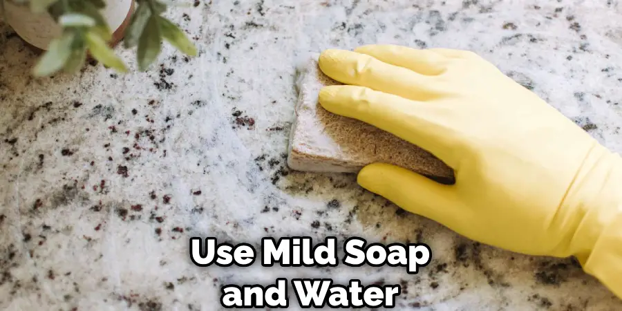 Use Mild Soap and Water