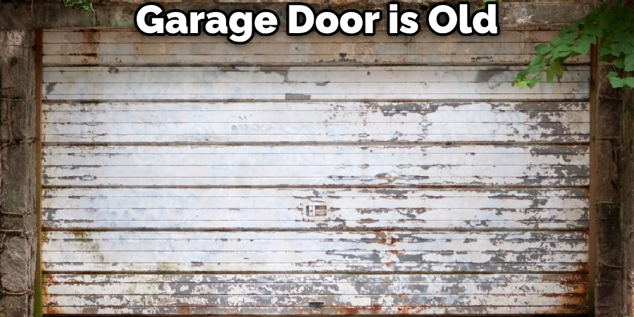 Garage Door is Old