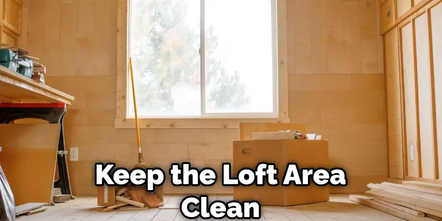 Keep the Loft Area Clean