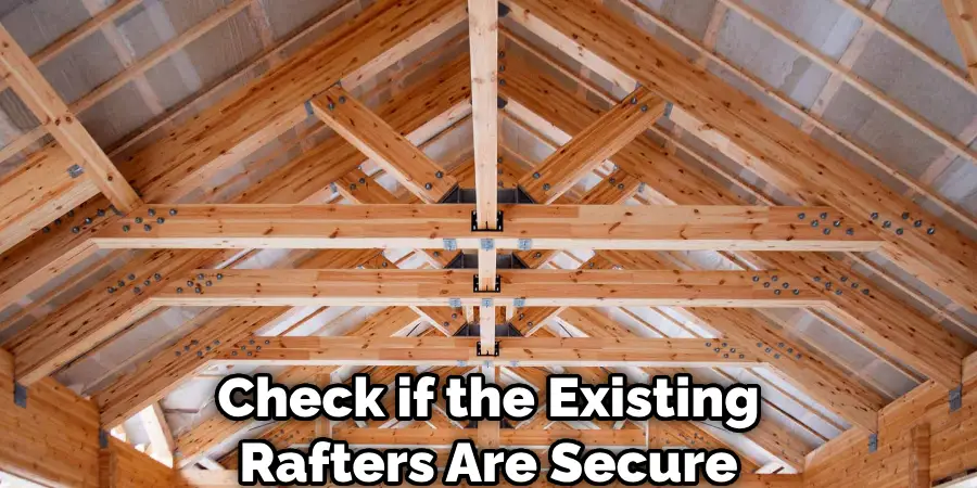 Check if the Existing Rafters Are Secure