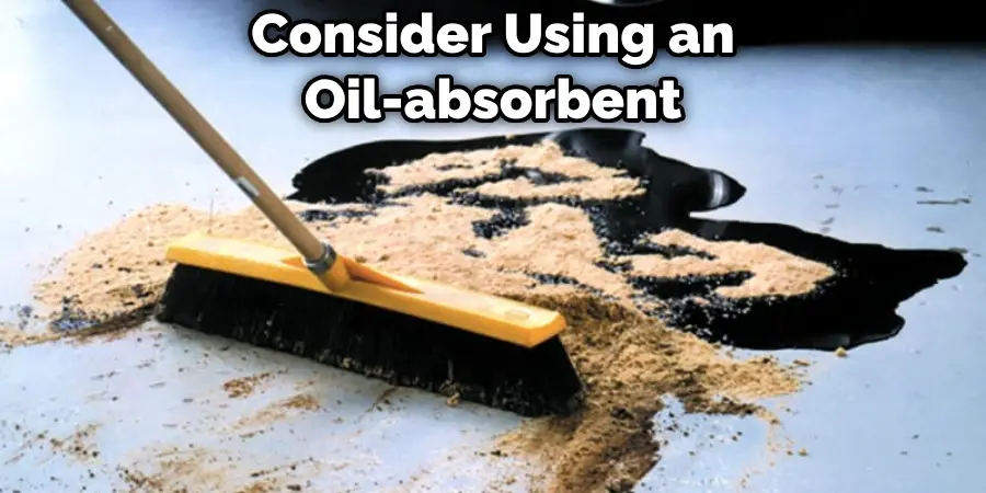 Consider Using an Oil-absorbent