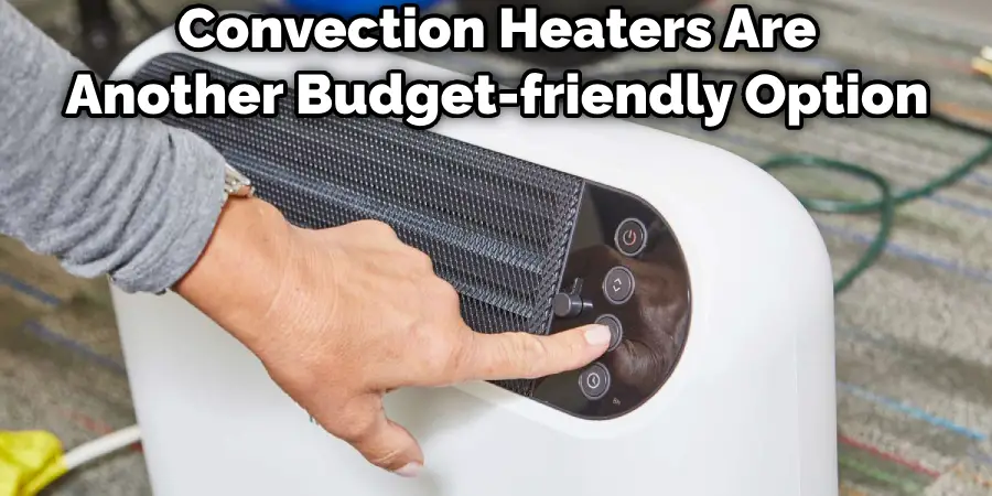 Convection Heaters Are Another Budget-friendly Option