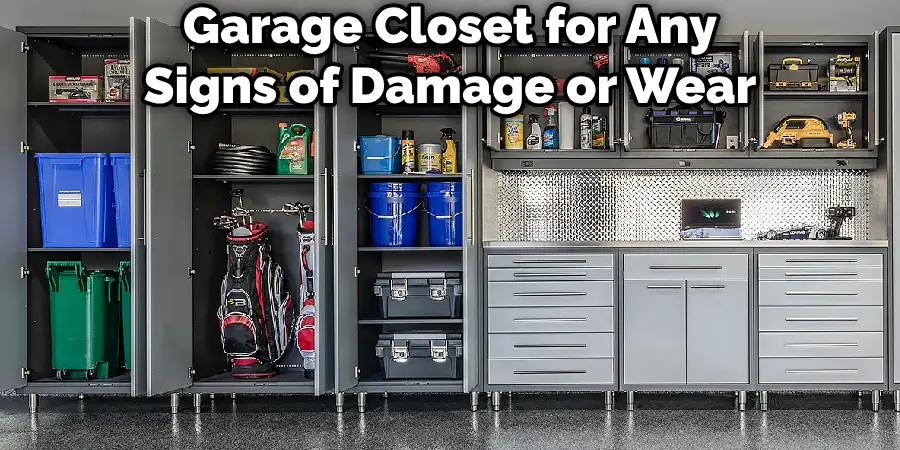 Garage Closet for Any
Signs of Damage or Wear