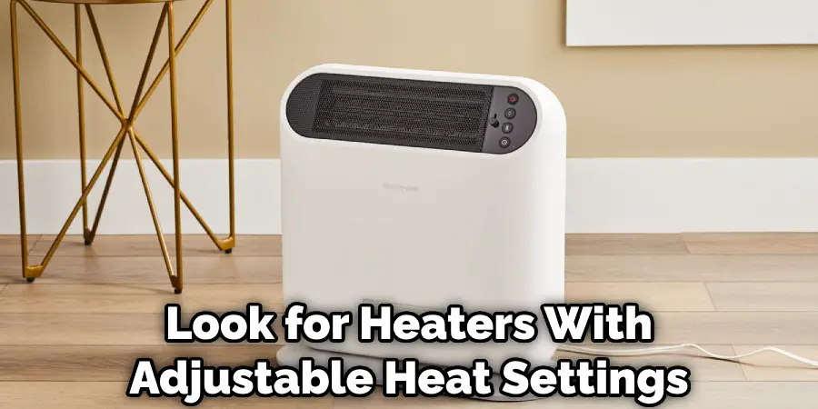 Look for Heaters With Adjustable Heat Settings