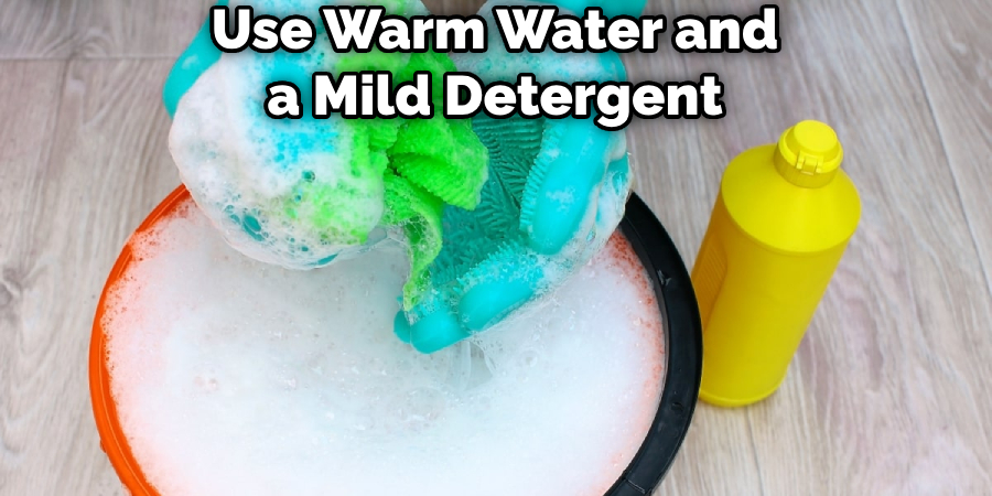 Use Warm Water and a Mild Detergent