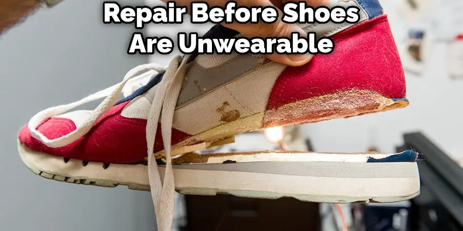 Repair Before Shoes Are Unwearable