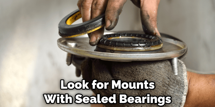 Look for Mounts With Sealed Bearings