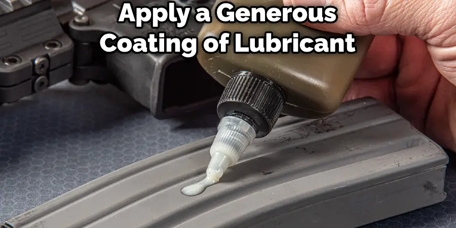 Apply a Generous Coating of Lubricant